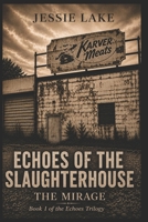 Echoes of the Slaughterhouse: THE MIRAGE (The Karver-Lake Archives) B0H7F5H3FZ Book Cover