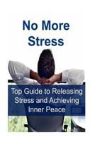 No More Stress: Top Guide to Releasing Stress and Achieving Inner Peace 1533697418 Book Cover