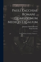 Pauli Zacchiae Romani ... Quaestionum Medico-legalium: Tomus Primus [-tertius], Volume 2... (Latin Edition) 1022316672 Book Cover