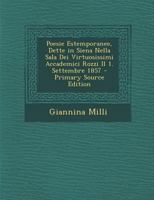 Poesie Estemporanee, Dette in Siena Nella Sala Dei Virtuosissimi Accademici Rozzi Il 1. Settembre 1857 - Primary Source Edition 1287610846 Book Cover