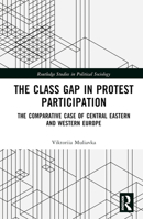 The Class Gap in Protest Participation: The Comparative Case of Central Eastern and Western Europe 1032632143 Book Cover