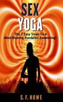 Sex Yoga: The 7 Easy Steps to a Mind-Blowing Kundalini Awakening! 173245910X Book Cover