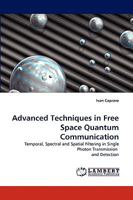 Advanced Techniques in Free Space Quantum Communication: Temporal, Spectral and Spatial Filtering in Single Photon Transmission and Detection 3838304306 Book Cover