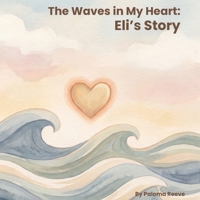 The Waves in My Heart: Eli's Story B0H7RGJB85 Book Cover
