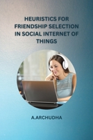 Heuristics for Friendship Selection in Social Internet of Things 1805292889 Book Cover