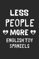 Less People More English Toy Spaniels: Lined Journal, 120 Pages, 6 x 9, Funny English Toy Spaniel Gift Idea, Black Matte Finish (Less People More English Toy Spaniels Journal) 1673641482 Book Cover
