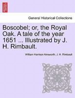 Boscobel, or, the Royal Oak 150557059X Book Cover