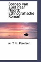 Borneo Van Zuid Naar Noord: Ethnografische Roman 1104041634 Book Cover