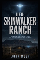 UFO: SKINWALKER RANCH: The Anomalous Territory Where the Phenomenon Refuses to Disappear (UFO: HOTSPOTS) B0H9MLY2B7 Book Cover