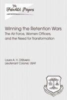 Winning the Retention Wars: The Air Force, Women, Officers, and the Need for Transformation: Fairchild Paper 1479387894 Book Cover