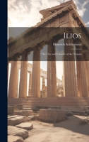 Ilios: The City and Country of the Trojans 1021945900 Book Cover
