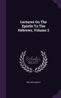 Lectures on the Epistle to the Hebrews, Volume 2 3752567902 Book Cover
