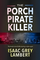 The Porch Pirate Killer: The brutal crime thriller tearing a nation apart 191741420X Book Cover