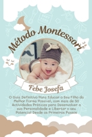 Método Montessori: O Guia Definitivo Para Educar o Seu Filho da Melhor Forma Possível, com mais de 50 Actividades Práticas para Desenvolver a sua ... os Primeiros Passos 1916666345 Book Cover