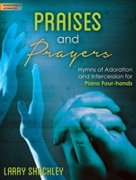Praises and Prayers: Hymns of Adoration and Intercession for Piano Four-Hands 0787716596 Book Cover