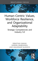 Human-Centric Values, Workforce Resilience, and Organizational Adaptability: Strategic Competencies and Industry 5.0 1041144822 Book Cover