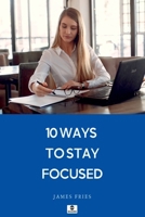 10 Ways To Stay Focused 1526010127 Book Cover