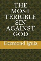 THE MOST TERRIBLE SIN AGAINST GOD 1717920071 Book Cover