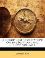 Philosophical Dissertations On the Egyptians and Chinese, Volume 1 - Primary Source Edition 1142787974 Book Cover