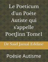 Le Poeticum d'un Poète Autiste qui s'appelle PoetJinn Tome1: Poésie Autisme (French Edition) B0GY59TL8J Book Cover