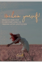 Unchain yourself!: Break out from your 9-5 and start living the freedom laptop lifestyle now B089267XG4 Book Cover