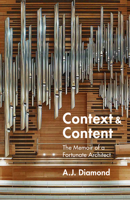 Context and Content: The Memoir of a Fortunate Architect 1459749766 Book Cover