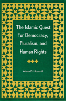 The Islamic Quest for Democracy, Pluralism, and Human Rights 0813020964 Book Cover