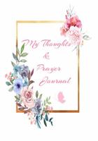 My Thoughts & Prayer 6 x 9: Journal, Diary, Notebook. 100 Pages. Daily Writing 1957585064 Book Cover