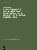 A Sociolinguistic Investigation of Multilingualism in the Canton of Ticino Switzerland 3111292827 Book Cover