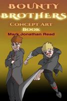 Bounty Brothers: Concept Art Book: Funding Edition 1364470144 Book Cover