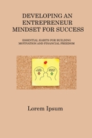 Developing an Entrepreneur Mindset for Success: Essential Habits for Building Motivation and Financial Freedom 1806315955 Book Cover