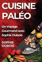 Cuisine Paléo: Un Voyage Gourmand avec Sophie Dubois 1835599265 Book Cover