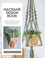 Macramé Design Book: 21 Unique Projects for New and Seasoned Crafters with Step by Step Illustrated Directions B0FV6JLSLN Book Cover