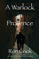 A Warlock in Provence (Charles Blue Paranormal Mystery) B0HBP16D42 Book Cover