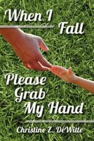 When I Fall Please Grab My Hand 1466340525 Book Cover