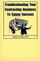 Troubleshooting Your Contracting Business to Cause Success 1889796042 Book Cover