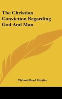 The Christian Conviction Regarding God And Man 1162902817 Book Cover