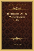 The History of the Western States: Illustrated by Tales, Sketches, and Anecdotes (Classic Reprint) 1167044150 Book Cover