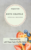 Keto Chaffle Special Recipes: Enjoy Your Day with These Tasty Chaffle Dishes 1802771646 Book Cover