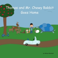 Thomas and Mr. Chewy Rabbit: Goes Home B0BQ9R2LHV Book Cover