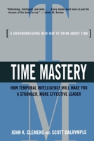 Time Mastery: How Temporal Intelligence Will Make You A Stronger, More Effective Leader 0814408494 Book Cover