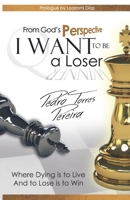From God's Perspective I want to be a loser 1463323441 Book Cover