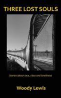Three Lost Souls: Stories about Race, Class and Loneliness 0997432810 Book Cover