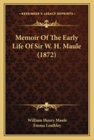 Memoir Of The Early Life Of Sir W. H. Maule 1165485672 Book Cover