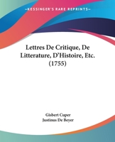 Lettres De Critique, De Litterature, D’Histoire, Etc. (1755) 116633919X Book Cover