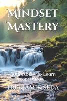 Mindset Mastery: Your Ability to Learn and Grow B0FM7FMB67 Book Cover
