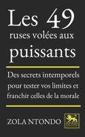 Les 49 ruses volées aux puissants: Des secrets intemporels pour tester vos limites et franchir celles de la morale (French Edition) 2487099356 Book Cover