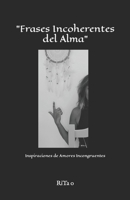 "Frases Incoherentes del Alma": Inspiraciones de Amores Incongruentes (Spanish Edition) B0CPPLF5DS Book Cover