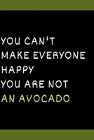 You Can't Make Everyone Happy You Are Not An Avocado: Herbivore Lover Dot Grid Composition Notebook with Fun Gag Gift Book Idea for Vegan 1678900184 Book Cover