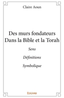 Des murs fondateurs dans la Bible et la Torah: SensDéfinitionsSymbolique (French Edition) 2414101598 Book Cover